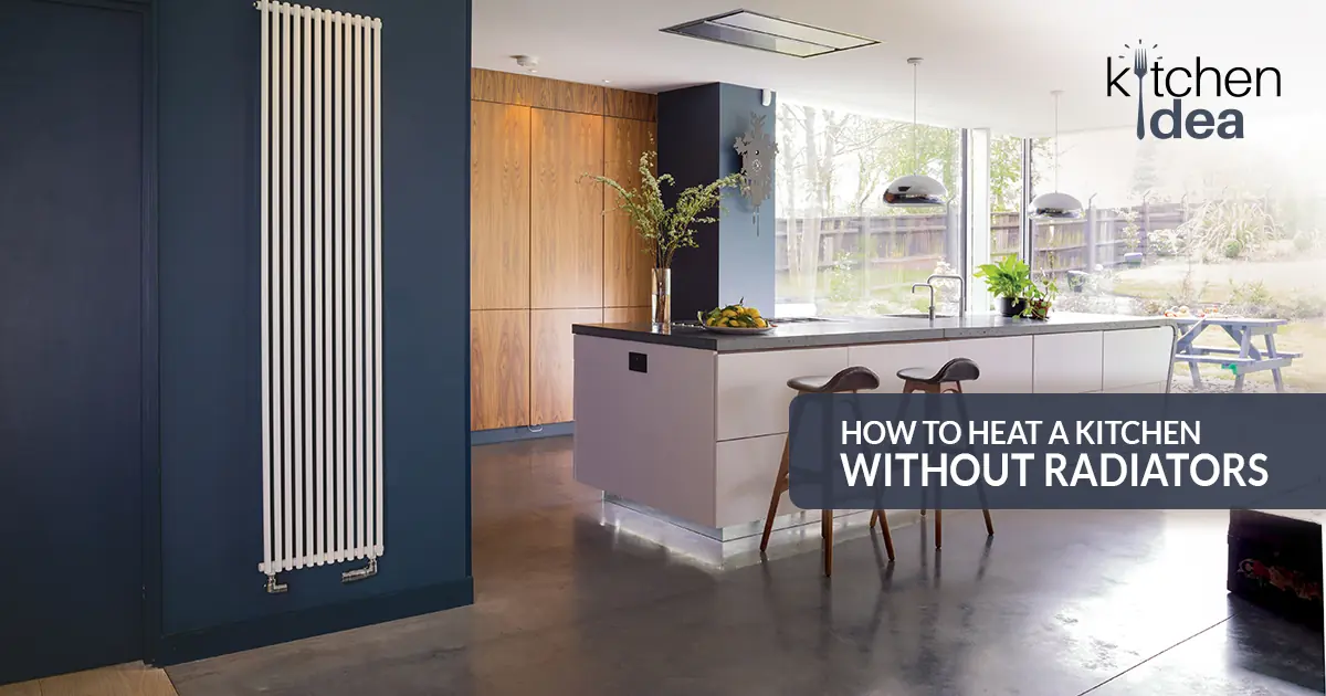 How to Heat a Kitchen without Radiators